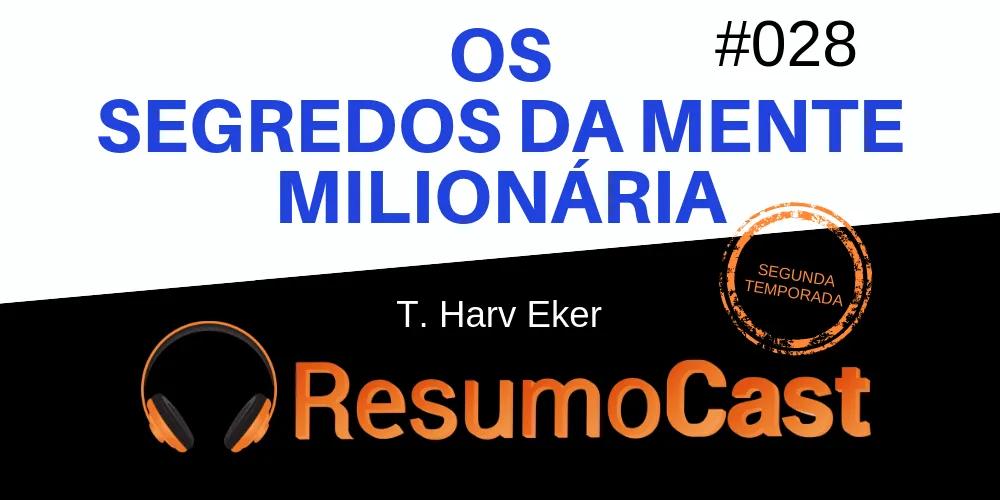 Os Segredos da Mente Milionária – T. Harv Eker | T2#028